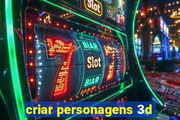 criar personagens 3d